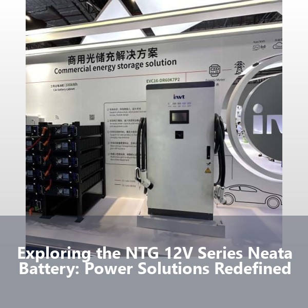 Exploring the NTG 12V Series Neata Battery: Power Solutions Redefined